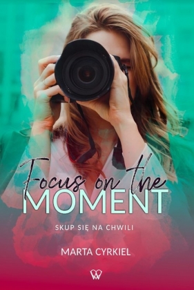 Focus on the moment - Cyrkiel Marta