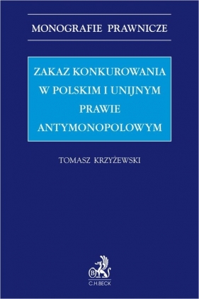 Zakaz konkurowania w polskim i unijnym prawie antymonopolowym - Tomasz Krzyżewski