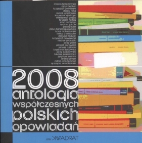 2008 Antologia współczesnych polskich opowiadań - Bałczewski Marcin, Becker Artur, Foks Darek