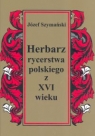 Herbarz rycerstwa polskiego z XVI wieku  Szymański Józef