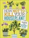 How Not to Kill Your Houseplant Veronica Peerless