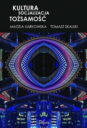 Kultura Socjalizacja Tożsamość - Karkowska Magda, Skalski Tomasz