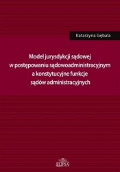 Model jurysdykcji sądowej w postępowaniu sądowoadm - Gębala Katarzyna 