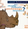 Kto z was chciałby rozweselić pechowego nosorożca  Kołakowski Leszek