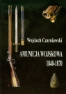 Amunicja wojskowa 1840-1870 Czarniawski Wojciech
