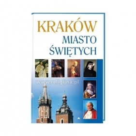 Kraków. Miasto świętych
