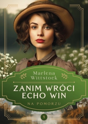 Na Pomorzu. 1. Na Pomorzu. Zanim wróci echo win. Zanim wróci echo win - Marlena Wittstock