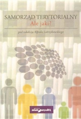 Samorząd terytorialny ale jaki? - Alfred Lutrzykowski