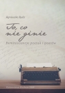 To co nie ginie Reminiscencje poetek i poetów Agnieszka Rydz