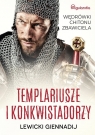 Templariusze i konkwistadorzy Wędrówki Chitonu Zbawiciela Gennadij Lewicki