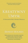 Kreatywny Umysł. O Uwolnieniu Mocy Swojego... Ernest Holmes