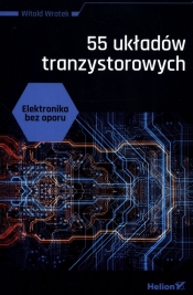 Elektronika bez oporu 55 układów tranzystorowych - Wrotek Witold