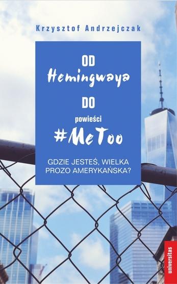 Od Hemingwaya do powieści #MeToo. Gdzie jesteś, wielka prozo amerykańska?