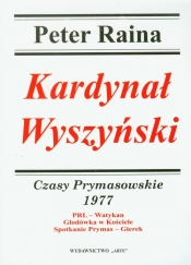 Kardynał Wyszyński 1977 Czasy Prymasowskie - Raina Peter