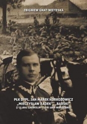 Płk dypl. Jan Marek Korkozowicz "Mieczysław Radek", "Barski" (7 X 1891 Garwolin - 23 III 1968 Warszawa) - Zbigniew Gniat-Wieteska