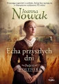 Echa przyszłych dni. Podróż wołyńska. Tom 1 - Joanna Nowak