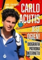 Carlo Acutis. Jest ogień! Biografia patrona internetu - Jean-Baptiste Maillard, Marie Maillard