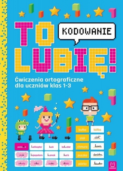 To lubię – kodowanie. Ćwiczenia ortograficzne dla uczniów klas 1-3