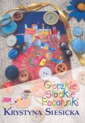 Gorzkie słodkie pocałunki - Siecicka Krystyna