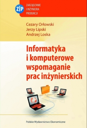 Informatyka i komputerowe wspomaganie prac inżynierskich - Jerzy Lipski, Cezary Orłowski, Andrzej Loska