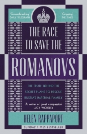 The Race to Save the Romanovs - Rappaport Helen