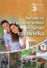 Świadczę o Jezusie wobec drugiego człowieka. Religia. Podręcznik dla 3 klasy ks. Robert Strus (red.)