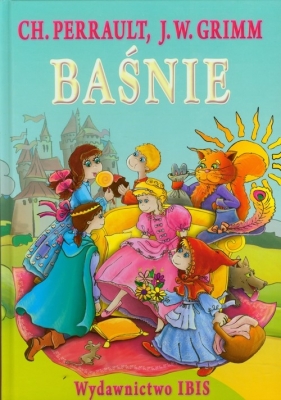 Baśnie - Perrault Charles, Grimm Jakub, Grimm Wilhelm