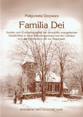Familia dei Studien zum Erscheinungsbild der deutschen evangelischen Geistlichkeit in ihren Selbstzeugnissen und der Literatur von der Reformation bis zur Gegenwart - Grzywacz Małgorzata