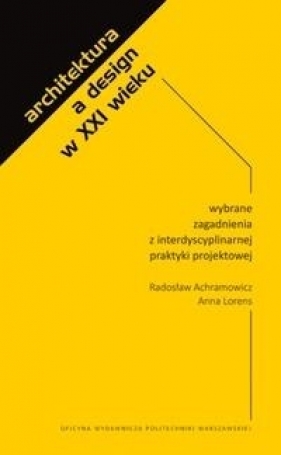 Architektura a design w XXI wieku - Achramowicz Radosław , Lorens Anna