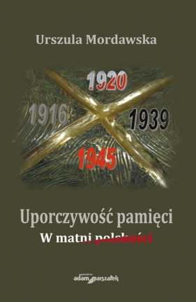 Uporczywość pamięci. W matni polskości - Mordawska Urszula<br />