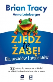 Zjedz tę żabę! Dla uczniów i studentów. 22 metody, by niczego nie odkładać na później i osiągać świetne wyniki w nauce - Anna Leinberger, Brian Tracy