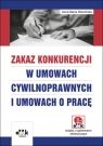 Zakaz konkurencji w umowach cywilnoprawnych i umowach o pracę (z suplementem Słowińska Anna Maria