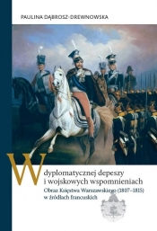 W dyplomatycznej depeszy i wojskowych wspomnieniach - Paulina Dąbrosz-Drewnowska