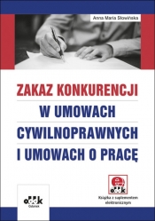 Zakaz konkurencji w umowach cywilnoprawnych i umowach o pracę (z suplementem elektronicznym)