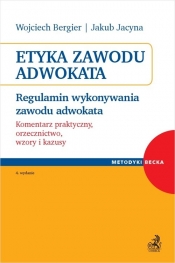Etyka zawodu adwokata. Regulamin wykonywania zawodu adwokata. Komentarz praktyczny, orzecznictwo, wzory i kazusy