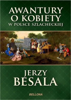 Awantury o kobiety w Polsce szlacheckiej - Besala Jerzy