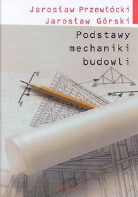 Podstawy mechaniki budowli - Przewłócki Jarosław, Jarosław Górski