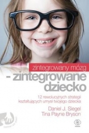 Zintegrowany mózg zintegrowane dziecko. - Daniel J. Siegel, Tina Payne Bryson