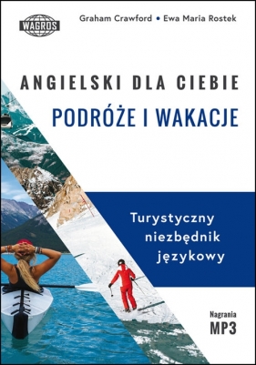 Angielski dla ciebie podróże i wakacje - Graham Crawford, Ewa Maria Rostek