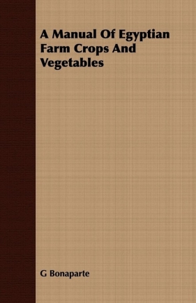 A Manual Of Egyptian Farm Crops And Vegetables - Bonaparte G