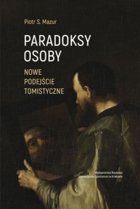 Paradoksy osoby. Nowe podejście tomistyczne - Piotr Stanisław Mazur