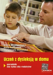 Uczeń z dysleksją w domu - Bogdanowicz Marta, Adryjanek Anna, Rożyńska Małgorzata