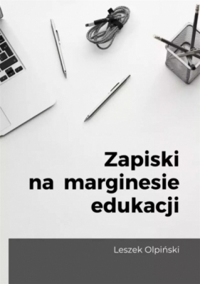 Zapiski na marginesie edukacji - Leszek Olpiński