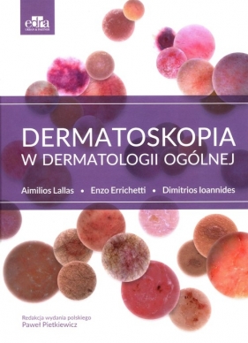 Dermatoskopia w dermatologii ogólnej - Aimilios Lallas, Enzo Errichetti, Dimitrios Ioannides