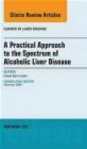 A Practical Approach to the Spectrum of Alcoholic Liver Disease, an Issue of David I. Bernstein