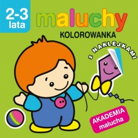 Maluchy. Kolorowanka z naklejkami. Akademia malucha 2-3 lata - Praca zbiorowa