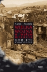 Wielka Wojna w małym mieście Gorlice w latach 1914-1918 Gorlice w latach Ruszała Kamil