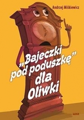 Bajeczki pod poduszkę dla Oliwki (Uszkodzona okładka) - Andrzej Miśkiewicz