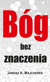 Bóg bez znaczenia - Janusz Andrzej Majcherek