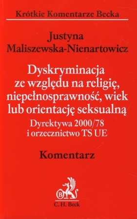 Dyskryminacja ze względu na religię, niepełnosprawność, wiek lub orientację seksualną - Maliszewska-Nienartowicz Justyna<br />